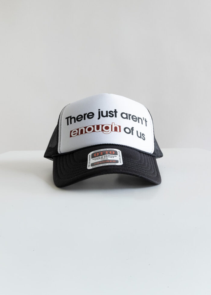 A hat that says it all: There just aren’t enough of us. (Black & White)